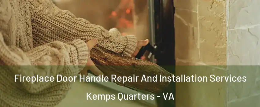 Fireplace Door Handle Repair And Installation Services Kemps Quarters - VA