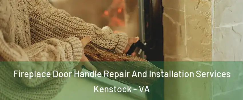 Fireplace Door Handle Repair And Installation Services Kenstock - VA