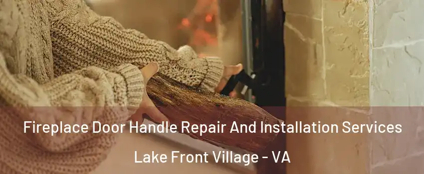 Fireplace Door Handle Repair And Installation Services Lake Front Village - VA