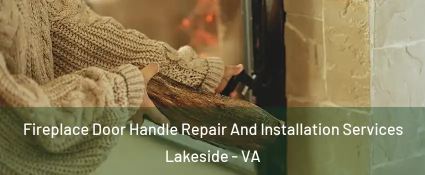Fireplace Door Handle Repair And Installation Services Lakeside - VA