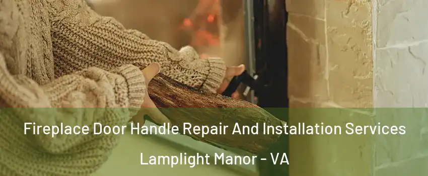 Fireplace Door Handle Repair And Installation Services Lamplight Manor - VA