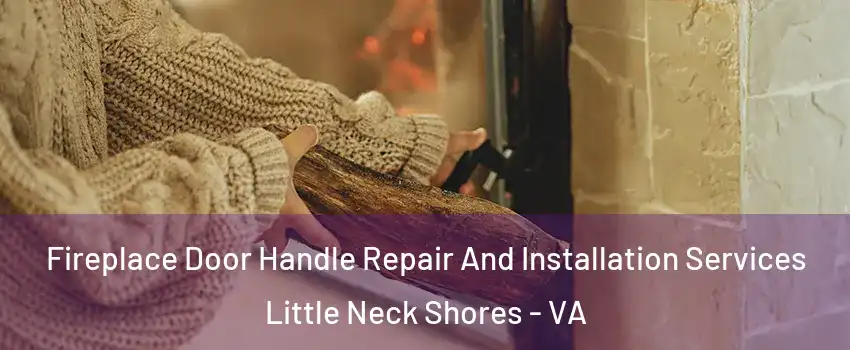 Fireplace Door Handle Repair And Installation Services Little Neck Shores - VA
