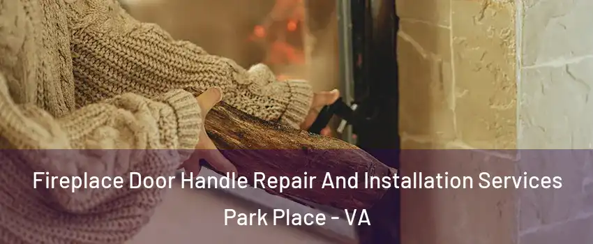 Fireplace Door Handle Repair And Installation Services Park Place - VA