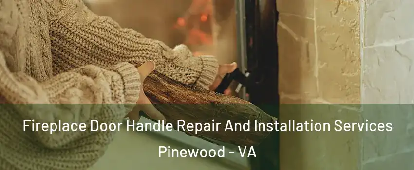 Fireplace Door Handle Repair And Installation Services Pinewood - VA
