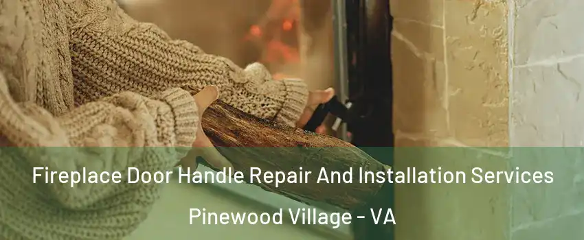 Fireplace Door Handle Repair And Installation Services Pinewood Village - VA
