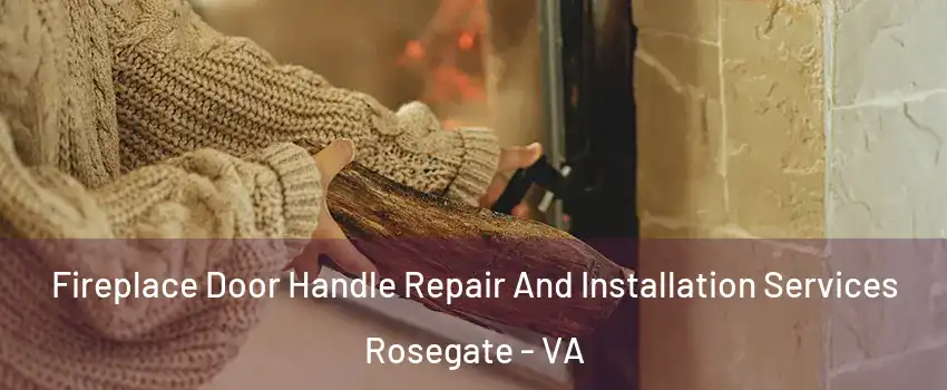 Fireplace Door Handle Repair And Installation Services Rosegate - VA