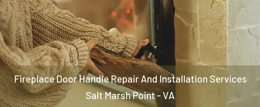 Fireplace Door Handle Repair And Installation Services Salt Marsh Point - VA
