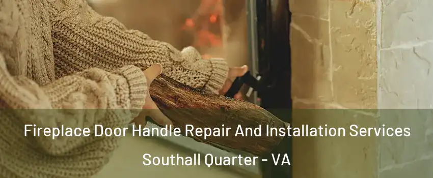 Fireplace Door Handle Repair And Installation Services Southall Quarter - VA