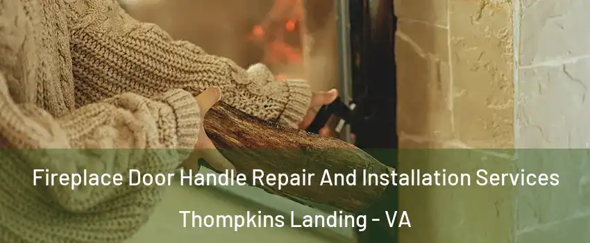 Fireplace Door Handle Repair And Installation Services Thompkins Landing - VA