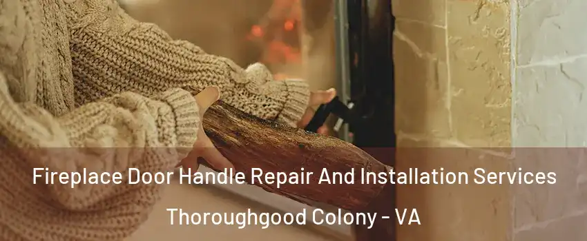 Fireplace Door Handle Repair And Installation Services Thoroughgood Colony - VA