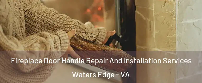 Fireplace Door Handle Repair And Installation Services Waters Edge - VA