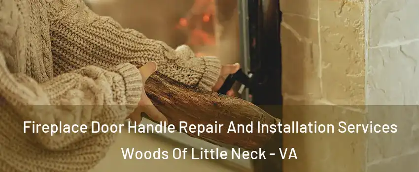 Fireplace Door Handle Repair And Installation Services Woods Of Little Neck - VA