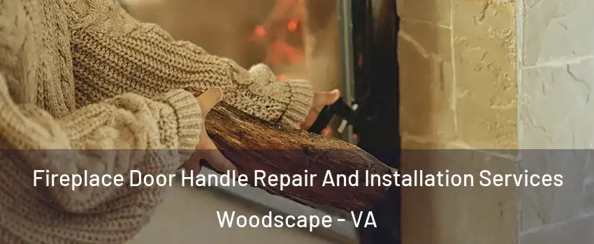 Fireplace Door Handle Repair And Installation Services Woodscape - VA