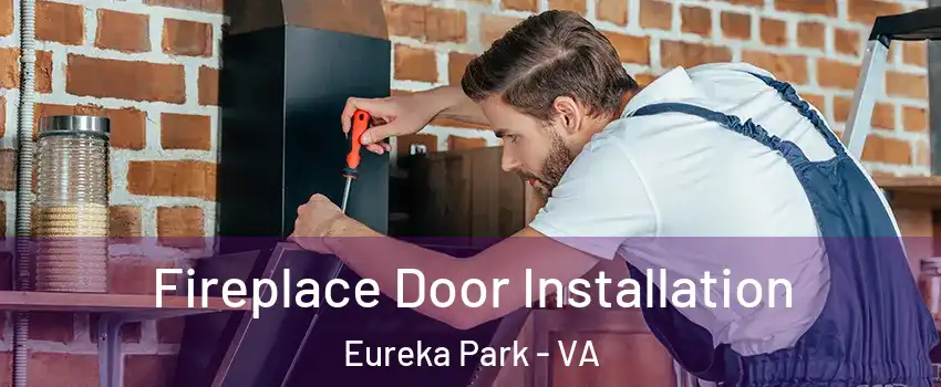 Fireplace Door Installation Eureka Park - VA