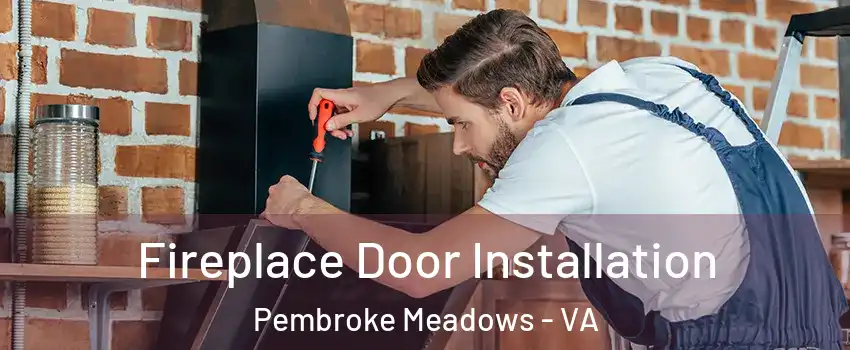 Fireplace Door Installation Pembroke Meadows - VA