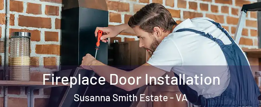 Fireplace Door Installation Susanna Smith Estate - VA