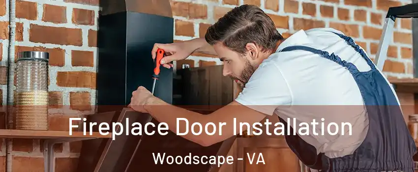 Fireplace Door Installation Woodscape - VA