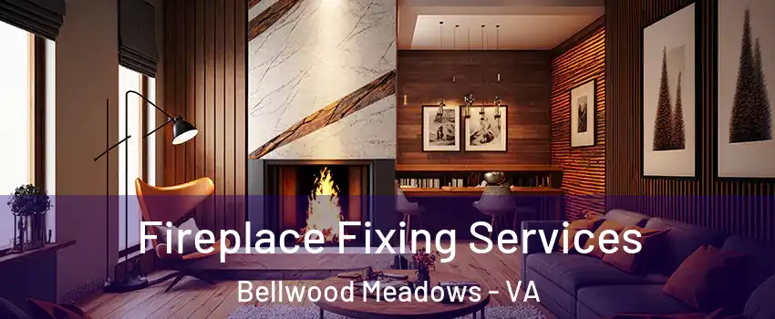 Fireplace Fixing Services Bellwood Meadows - VA