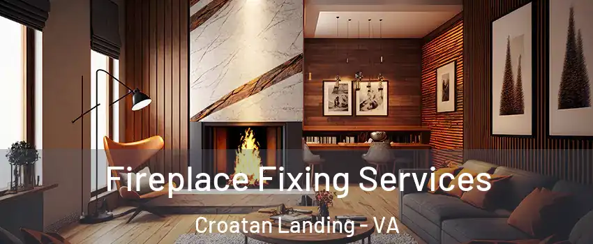 Fireplace Fixing Services Croatan Landing - VA