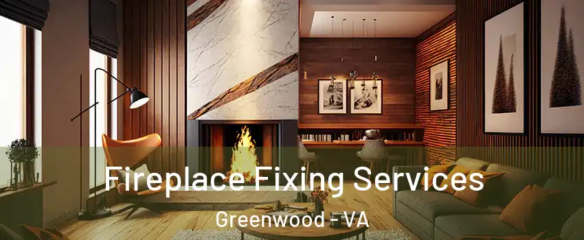 Fireplace Fixing Services Greenwood - VA