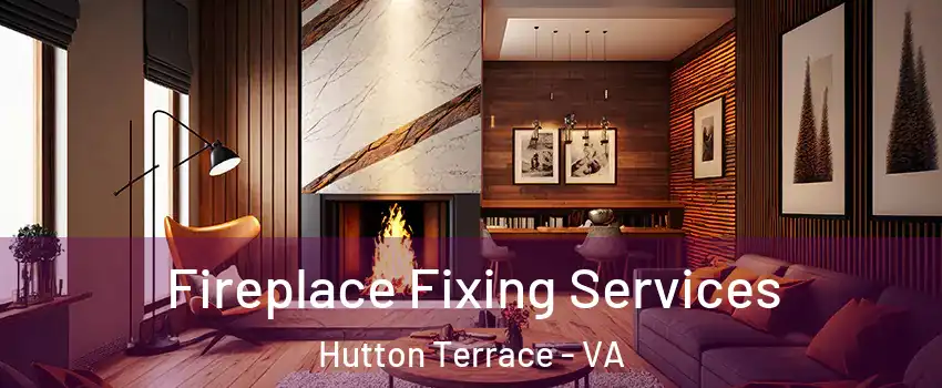 Fireplace Fixing Services Hutton Terrace - VA