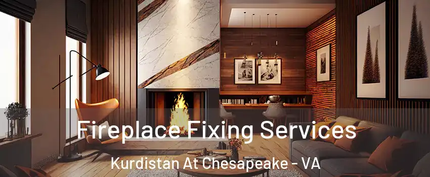 Fireplace Fixing Services Kurdistan At Chesapeake - VA