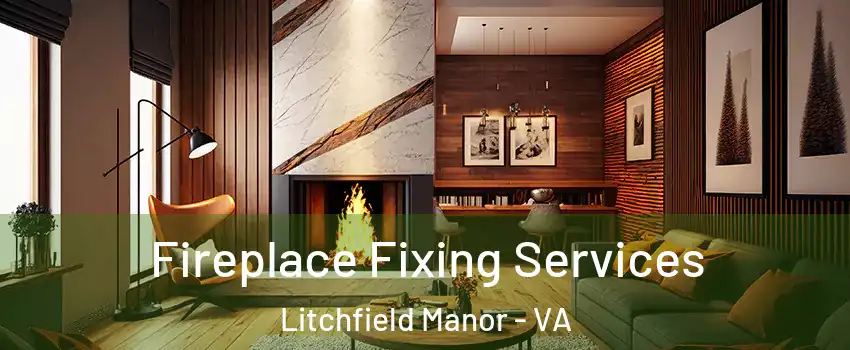 Fireplace Fixing Services Litchfield Manor - VA