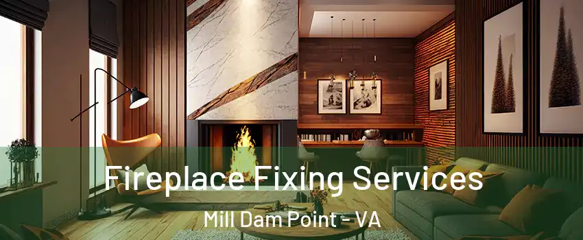 Fireplace Fixing Services Mill Dam Point - VA