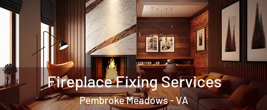 Fireplace Fixing Services Pembroke Meadows - VA