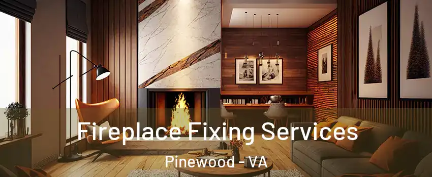 Fireplace Fixing Services Pinewood - VA