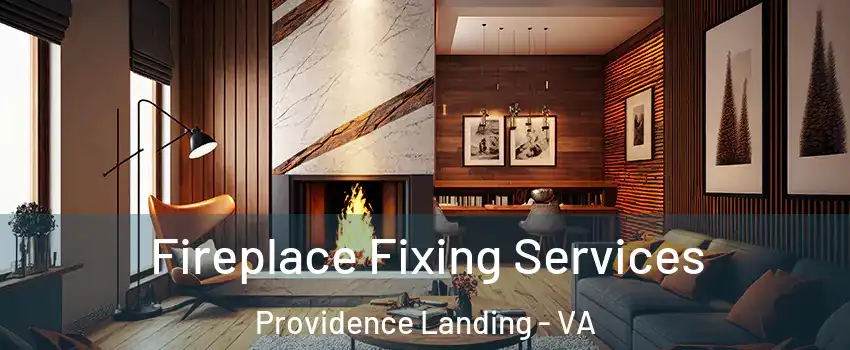 Fireplace Fixing Services Providence Landing - VA