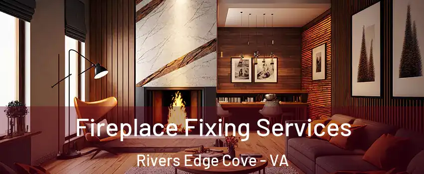 Fireplace Fixing Services Rivers Edge Cove - VA