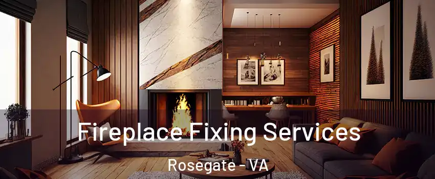 Fireplace Fixing Services Rosegate - VA