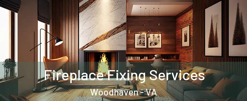 Fireplace Fixing Services Woodhaven - VA