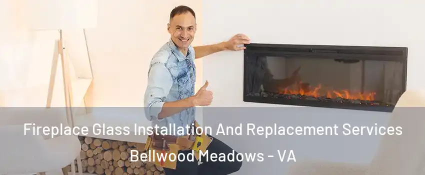 Fireplace Glass Installation And Replacement Services Bellwood Meadows - VA