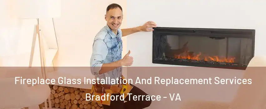 Fireplace Glass Installation And Replacement Services Bradford Terrace - VA