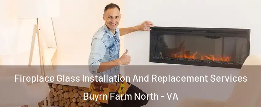 Fireplace Glass Installation And Replacement Services Buyrn Farm North - VA