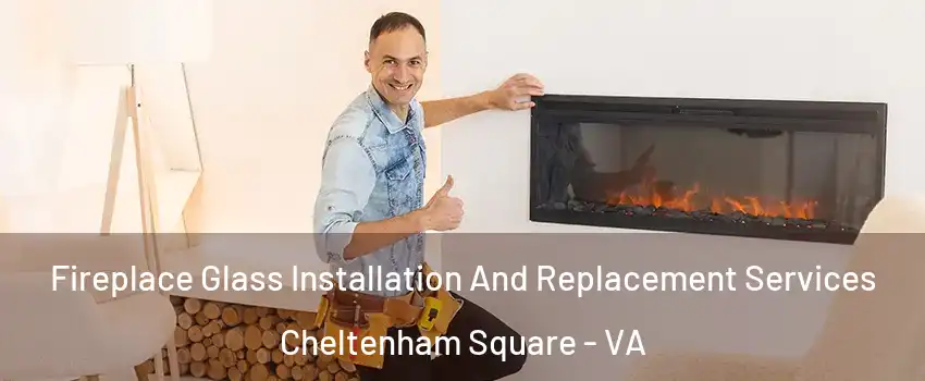 Fireplace Glass Installation And Replacement Services Cheltenham Square - VA