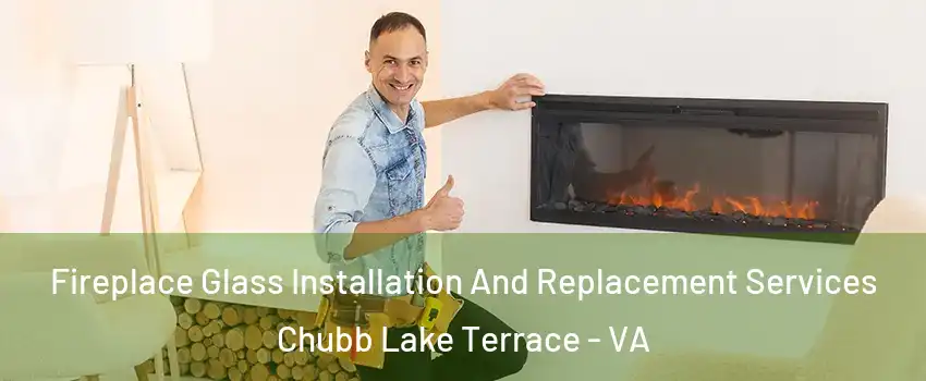 Fireplace Glass Installation And Replacement Services Chubb Lake Terrace - VA