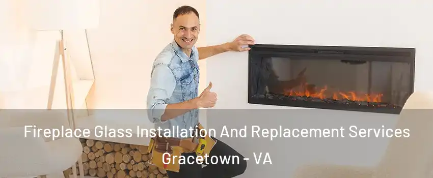 Fireplace Glass Installation And Replacement Services Gracetown - VA