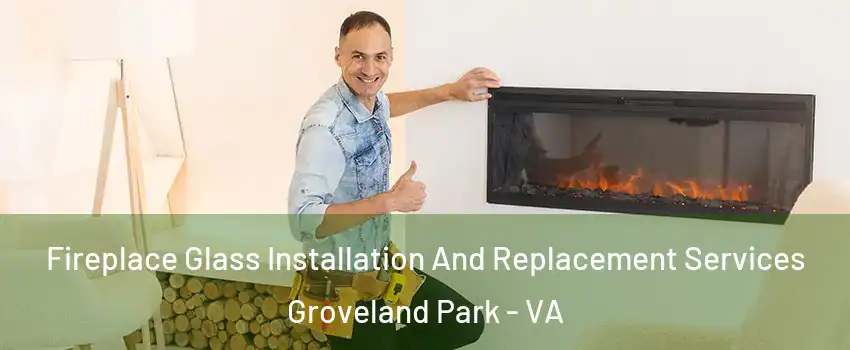 Fireplace Glass Installation And Replacement Services Groveland Park - VA