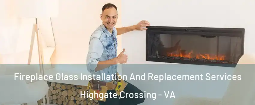 Fireplace Glass Installation And Replacement Services Highgate Crossing - VA