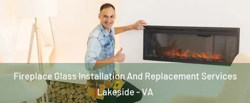 Fireplace Glass Installation And Replacement Services Lakeside - VA