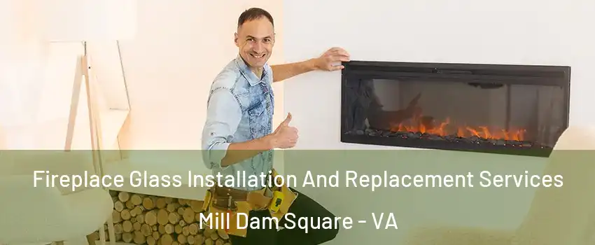 Fireplace Glass Installation And Replacement Services Mill Dam Square - VA