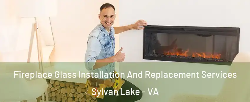 Fireplace Glass Installation And Replacement Services Sylvan Lake - VA