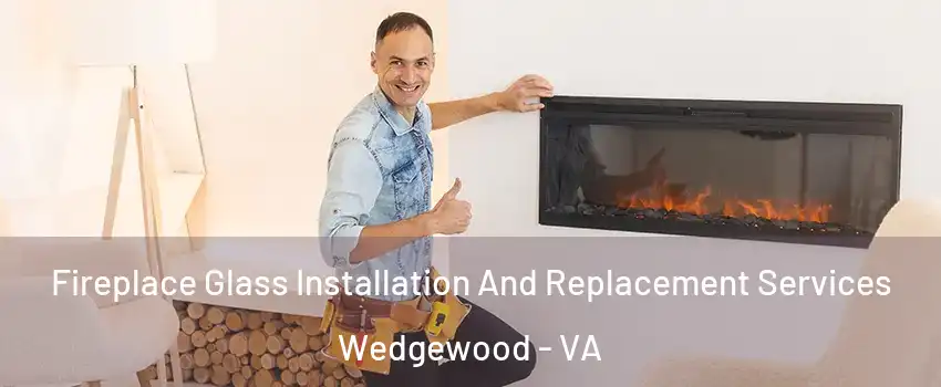 Fireplace Glass Installation And Replacement Services Wedgewood - VA