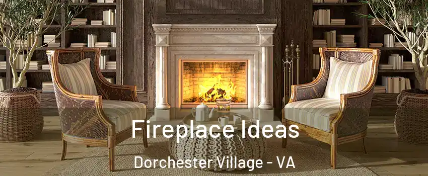 Fireplace Ideas Dorchester Village - VA