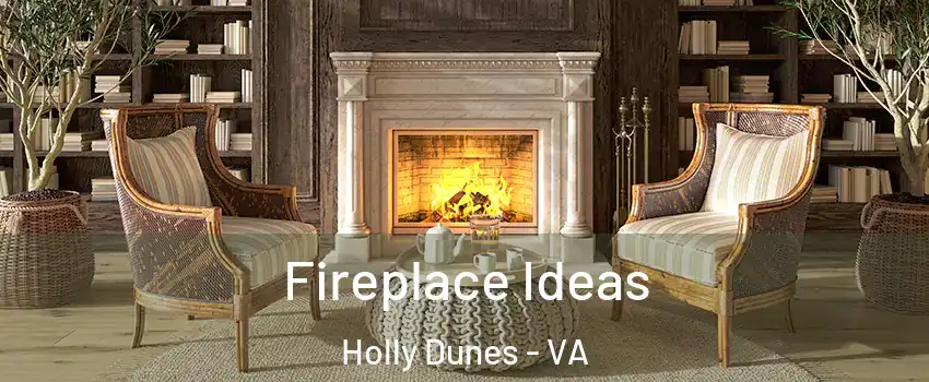 Fireplace Ideas Holly Dunes - VA