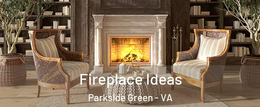 Fireplace Ideas Parkside Green - VA