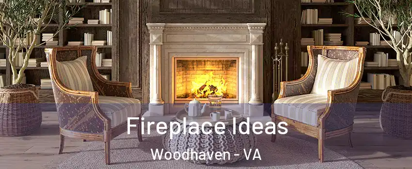 Fireplace Ideas Woodhaven - VA